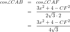 \begin{eqnarray*} cos \angle CAB &=& cos \angle CAF \\ &=& \frac{3x^{2}+4-CF^{2}}{2\sqrt{3}\cdot 2} \\ &=& \frac{3x^{2}+4-CF^{2}}{4\sqrt{3}} \end{eqnarray*}