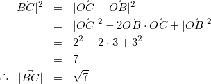 \begin{eqnarray*} |\vec{BC}|^{2} &=& |\vec{OC} - \vec{OB}|^{2} \\ &=& |\vec{OC}|^{2} - 2 \vec{OB}\cdot\vec{OC} + |\vec{OB}|^2 \\ &=& 2^{2} - 2 \cdot 3 + 3^{2} \\ &=& 7 \\ \raisebox{.2ex}{.}\raisebox{1.2ex}{.}\raisebox{.2ex}{.} \hspace{3mm} |\vec{BC}| &=& \sqrt{7} \end{eqnarray*}