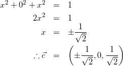 \begin{eqnarray*} x^2+0^2+x^2&=&1\\ 2x^2&=&1\\ x&=&\pm\frac{1}{\sqrt{2}}\\ \therefore \vec{e}&=&\left(\pm\frac{1}{\sqrt{2}}, 0,\frac{1}{\sqrt{2}}\right) \end{eqnarray*}