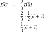 \begin{eqnarray*} \vec{BG}&=&\frac{2}{3}\vec{BM} \\ &=&\frac{2}{3}\cdot\frac{1}{2}(\vec{a}+\vec{c}) \\ &=&\frac{1}{3}(\vec{a}+\vec{c}) \end{eqnarray*}