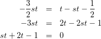 \begin{eqnarray*} -\frac{3}{2}st&=&t-st-\frac{1}{2}\\ -3st&=&2t-2st-1\\ st+2t-1&=&0 \end{eqnarray*}
