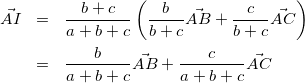 \begin{eqnarray*} \vec{AI}&=&\frac{b+c}{a+b+c}\left(\frac{b}{b+c}\vec{AB}+\frac{c}{b+c}\vec{AC}\right)\\ &=&\frac{b}{a+b+c}\vec{AB}+\frac{c}{a+b+c}\vec{AC} \end{eqnarray*}