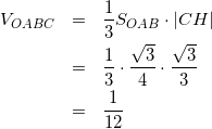 \begin{eqnarray*} V_{OABC} &=& \frac{1}{3} S_{OAB} \cdot |CH| \\ &=& \frac{1}{3} \cdot \frac{\sqrt{3}}{4} \cdot \frac{\sqrt{3}}{3} \\ &=& \frac{1}{12} \end{eqnarray*}