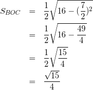 \begin{eqnarray*} S_{BOC}&=&\frac{1}{2}\sqrt{16-(\frac{7}{2})^2}\\ &=&\frac{1}{2}\sqrt{16-\frac{49}{4}}\\ &=&\frac{1}{2}\sqrt{\frac{15}{4}}\\ &=&\frac{\sqrt{15}}{4} \end{eqnarray*}