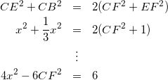 \begin{eqnarray*} CE^{2} + CB^{2} &=& 2(CF^{2} + EF^{2}) \\ x^{2} + \frac{1}{3}x^{2} &=& 2(CF^{2} + 1) \\ &\vdots& \\ 4x^{2} - 6CF^{2} &=& 6 \end{eqnarray*}
