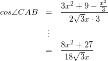 \begin{eqnarray*} cos \angle CAB &=& \frac {3x^{2}+9-\frac{x^{2}}{3}} {2\sqrt{3}x \cdot 3} \\ &\vdots& \\ &=& \frac{8x^{2}+27}{18\sqrt{3}x} \end{eqnarray*}