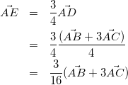 \begin{eqnarray*} \vec{AE}&=&\frac{3}{4}\vec{AD} \\ &=&\frac{3}{4}\frac{(\vec{AB}+3\vec{AC})}{4} \\ &=&\frac{3}{16}(\vec{AB}+3\vec{AC}) \end{eqnarray*}