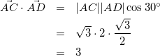 \begin{eqnarray*} \vec{AC}\cdot\vec{AD}&=&|AC||AD|\cos{30^\circ}\\ &=&\sqrt{3}\cdot2\cdot\frac{\sqrt{3}}{2}\\ &=&3 \end{eqnarray*}