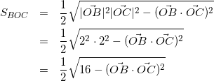 \begin{eqnarray*} S_{BOC}&=&\frac{1}{2}\sqrt{|\vec{OB}|^2|\vec{OC}|^2-(\vec{OB}\cdot\vec{OC})^2}\\ &=&\frac{1}{2}\sqrt{2^2\cdot2^2-(\vec{OB}\cdot\vec{OC})^2}\\ &=&\frac{1}{2}\sqrt{16-(\vec{OB}\cdot\vec{OC})^2} \end{eqnarray*}