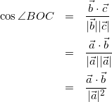 \begin{eqnarray*} \cos{\angle BOC}&=&\frac{\vec{b}\cdot\vec{c}}{|\vec{b}||\vec{c}|}\\ &=&\frac{\vec{a}\cdot\vec{b}}{|\vec{a}||\vec{a}|}\\ &=&\frac{\vec{a}\cdot\vec{b}}{|\vec{a}|^2} \end{eqnarray*}