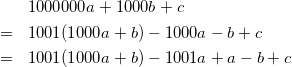 \begin{eqnarray*} &&1000000a+1000b+c\\ &=&1001(1000a+b)-1000a-b+c\\ &=&1001(1000a+b)-1001a+a-b+c\\ \end{eqnarray*}