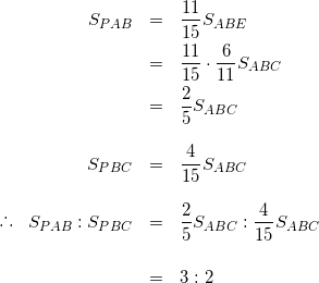 \begin{eqnarray*} S_{PAB} &=& \frac{11}{15} S_{ABE} \\ &=& \frac{11}{15}\cdot\frac{6}{11} S_{ABC} \\ &=& \frac{2}{5}S_{ABC} \\ \vspace{5mm} \\ S_{PBC} &=& \frac{4}{15} S_{ABC} \\ \vspace{5mm} \\ \raisebox{.2ex}{.}\raisebox{1.2ex}{.}\raisebox{.2ex}{.} \hspace{3mm} S_{PAB}:S_{PBC}&=&\frac{2}{5}S_{ABC}:\frac{4}{15}S_{ABC} \\ \vspace{3mm} \\ &=&3:2 \\ \end{eqnarray*}