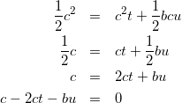 \begin{eqnarray*} \frac{1}{2}c^2&=&c^2t+\frac{1}{2}bcu\\ \frac{1}{2}c&=&ct+\frac{1}{2}bu\\ c&=&2ct+bu\\ c-2ct-bu&=&0 \end{eqnarray*}