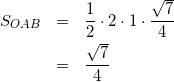 \begin{eqnarray*} S_{OAB}&=&\frac{1}{2}\cdot2\cdot1\cdot\frac{\sqrt{7}}{4}\\ &=&\frac{\sqrt{7}}{4} \end{eqnarray*}